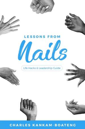 Lessons From Nails de Charles Kankam-Boateng