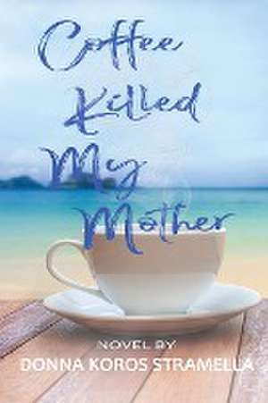 Coffee Killed My Mother de Donna Stramella