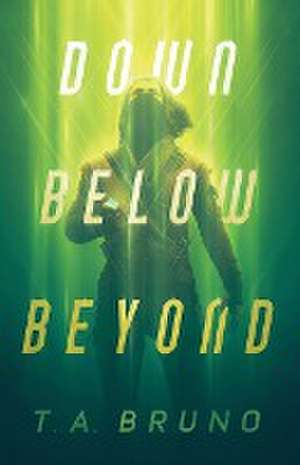 Down Below Beyond de T. A. Bruno