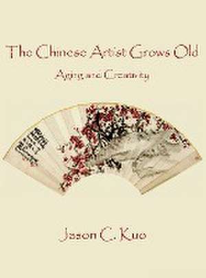 THE CHINESE ARTIST GROWS OLD de Jason C. Kuo