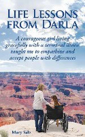 Life Lessons from Darla A courageous girl living gracefully with a terminal illness taught me to empathize and accept people with differences de Mary Salz