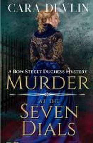 Murder at the Seven Dials: A Bow Street Duchess Mystery (A Romantic Regency Historical Mystery) de Cara Devlin