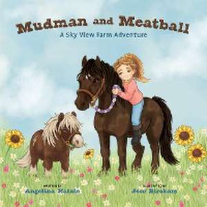 Mudman and Meatball, A Sky View Farm Adventure de Angelina Natale