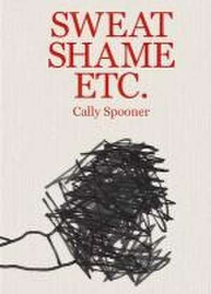 Cally Spooner: Sweat Shame Etc. de Alison Coplan