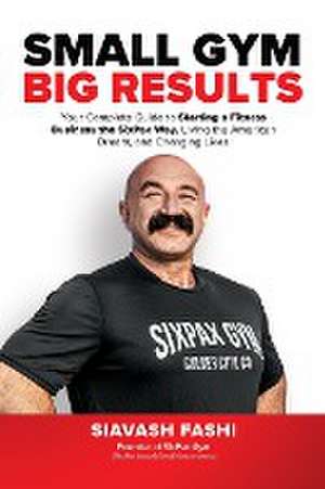 Small Gym, BIG Results de Siavash Fashi