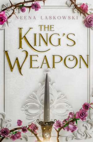 The King's Weapon de Neena Laskowski