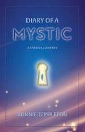 Diary of a Mystic: A Spiritual Journey de Bonnie Templeton