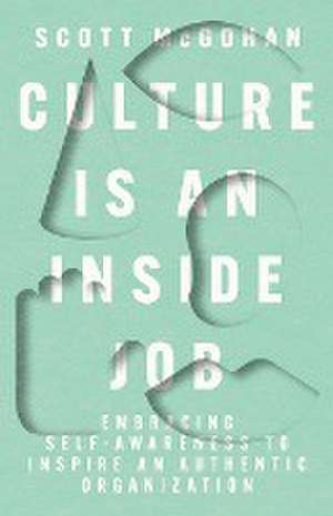 Culture Is an Inside Job de Scott McGohan