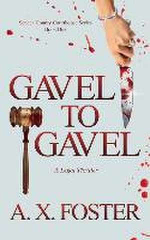 Gavel to Gavel: The Seneca County Courthouse Series: Book One de A. X. Foster