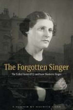 The Forgotten Singer: The Exiled Sister of I.J. and Isaac Bashevis Singer de Maurice Carr