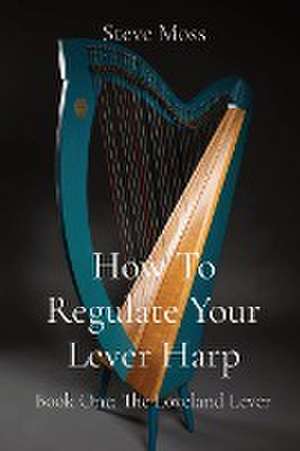 How To Regulate Your Lever Harp de Steve Moss