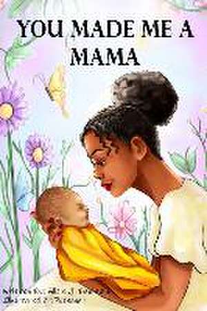 You Made Me A Mama de Alicia J Benjamin