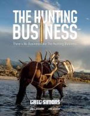 The Hunting Business: There's No Business Like the Hunting Business de Greg Simons