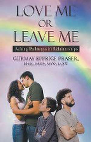 Love Me or Leave Me de Gurmay Effrige Fraser