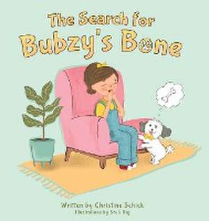 The Search for Bubzy's Bone de Christine Schick