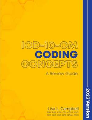 ICD-10-CM Coding Concepts - A Review Guide 2023 Version de Lisa L. Campbell