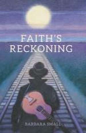 Faith's Reckoning de Barbara Small