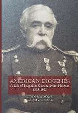 American Diogenes: A Life of Brigadier General Mott Hooton, 1838-1920 de Kevin M. Brown