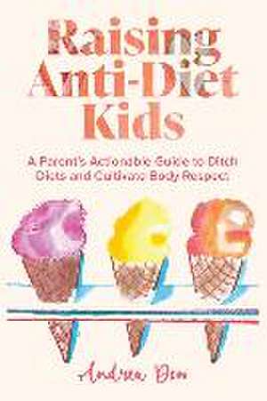 Raising Anti-Diet Kids de Andrea K Dow