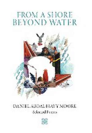 From a Shore Beyond Water de Daniel Abdal-Hayy Moore