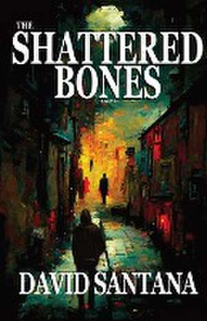 THE SHATTERED BONES de David Santana