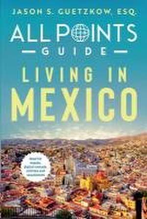 All Points Guide Living in Mexico de Jason S. Guetzkow