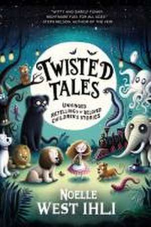 Twisted Tales de Noelle West Ihli