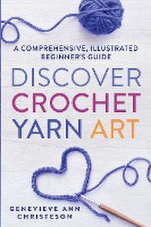 Discover Crochet Yarn Art de Genevieve Ann Christeson