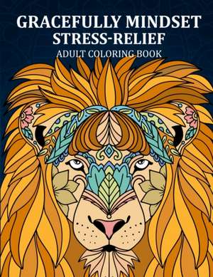 Gracefully Mindset Stress Relief Adult Coloring: 124 pages of beautiful exotic animal mandalas for adults de Hayde Miller