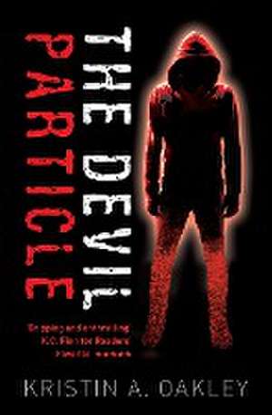 The Devil Particle de Kristin A Oakley