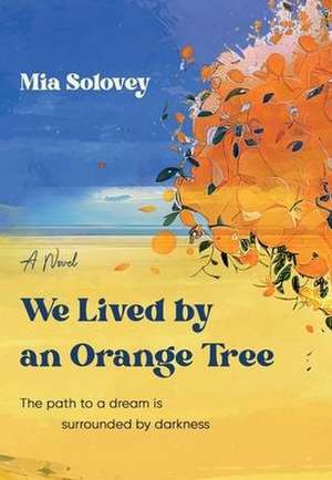 We Lived by an Orange Tree de Mia Solovey