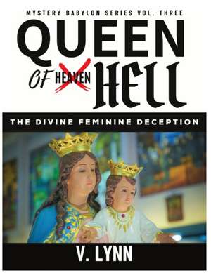 Queen of Hell: The Divine Feminine Deception de V. Lynn