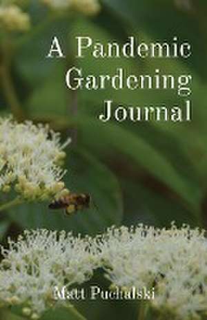 A Pandemic Gardening Journal de Matt Puchalski