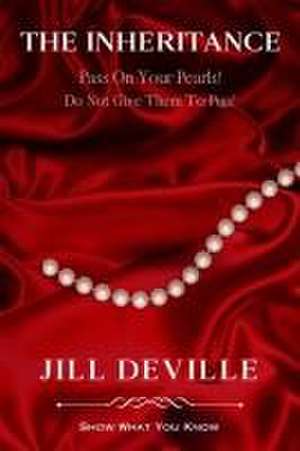 The Inheritance: Pass On Your Pearls Do Not Give Them To Pigs de Jill L. Deville