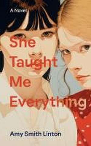 She Taught Me Everything de Amy Smith Linton