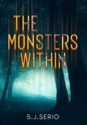 The Monsters Within de S J Serio