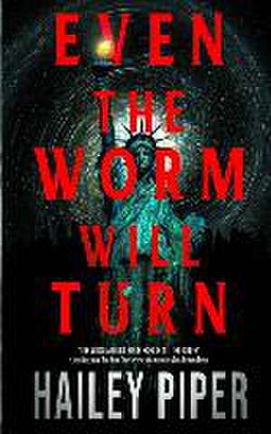 Even the Worm Will Turn de Hailey Piper