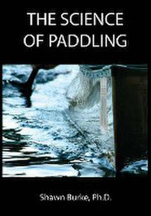 The Science of Paddling de Shawn E Burke