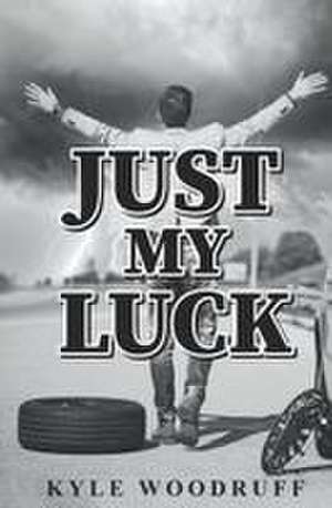 Just My Luck de Kyle Woodruff