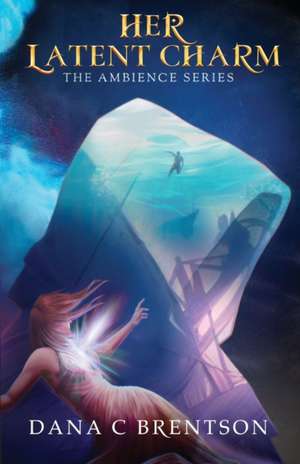Her Latent Charm de Dana C Brentson