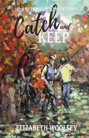 Catch and Keep Horse Doctor Adventures de Elizabeth Woolsey