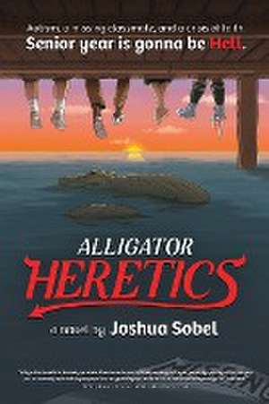 Alligator Heretics de Joshua Sobel