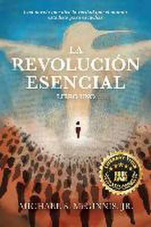 La Revolución Esencial de Michael S. McGinnis