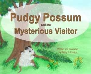 Pudgy Possum and the Mysterious Visitor de Kathy S Elasky