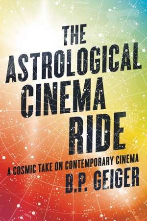 The Astrological Cinema Ride de B. P. Geiger