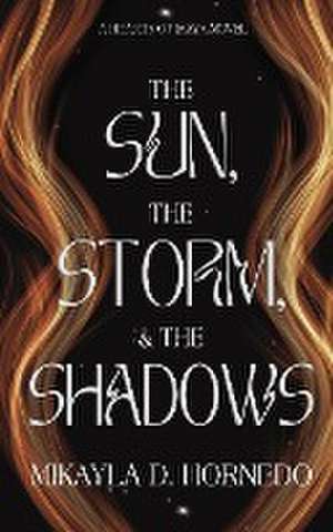 The Sun, The Storm, & The Shadows de Mikayla D Hornedo