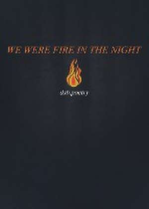 We Were Fire in the Night de Dsb Poetry