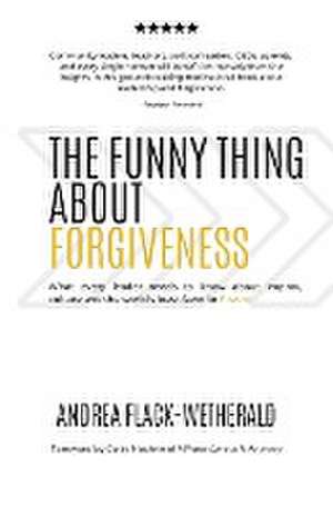 The Funny Thing About Forgiveness de Andrea Flack-Wetherald