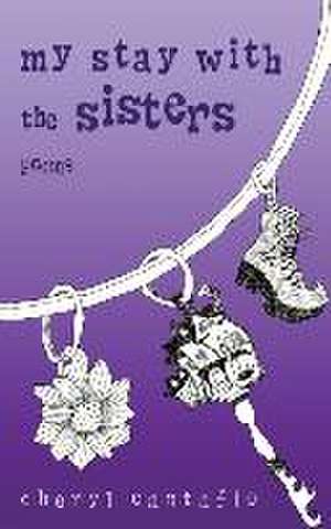 My Stay with the Sisters: Poems de Cheryl Cantafio