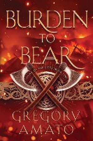 Burden to Bear de Gregory Amato